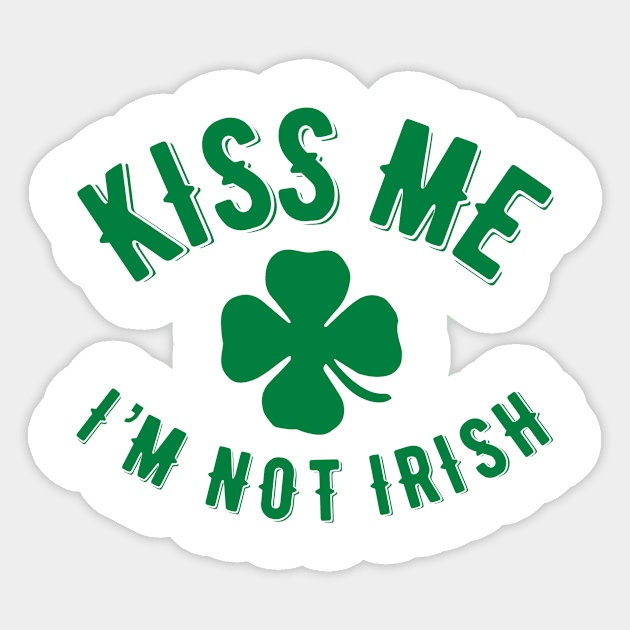 Kiss Me I’m NOT Irish Sticker by MessageOnApparel